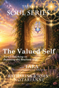 The Valued Self - Tara's Teachings on Becoming the Realized Self - channeled by Katharina Notarianni with John Notarianni