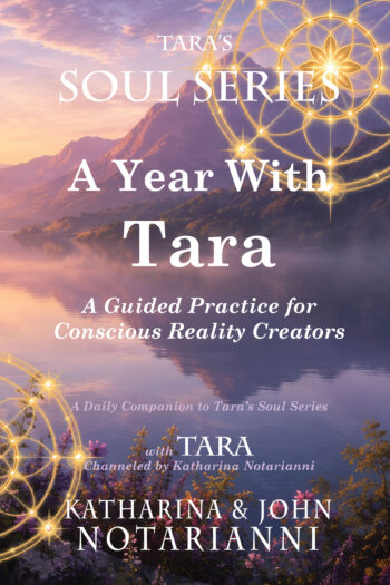 Tara's Soul Series Book 3 A Year with Tara - A Guided Practice for Conscious Reality Creators